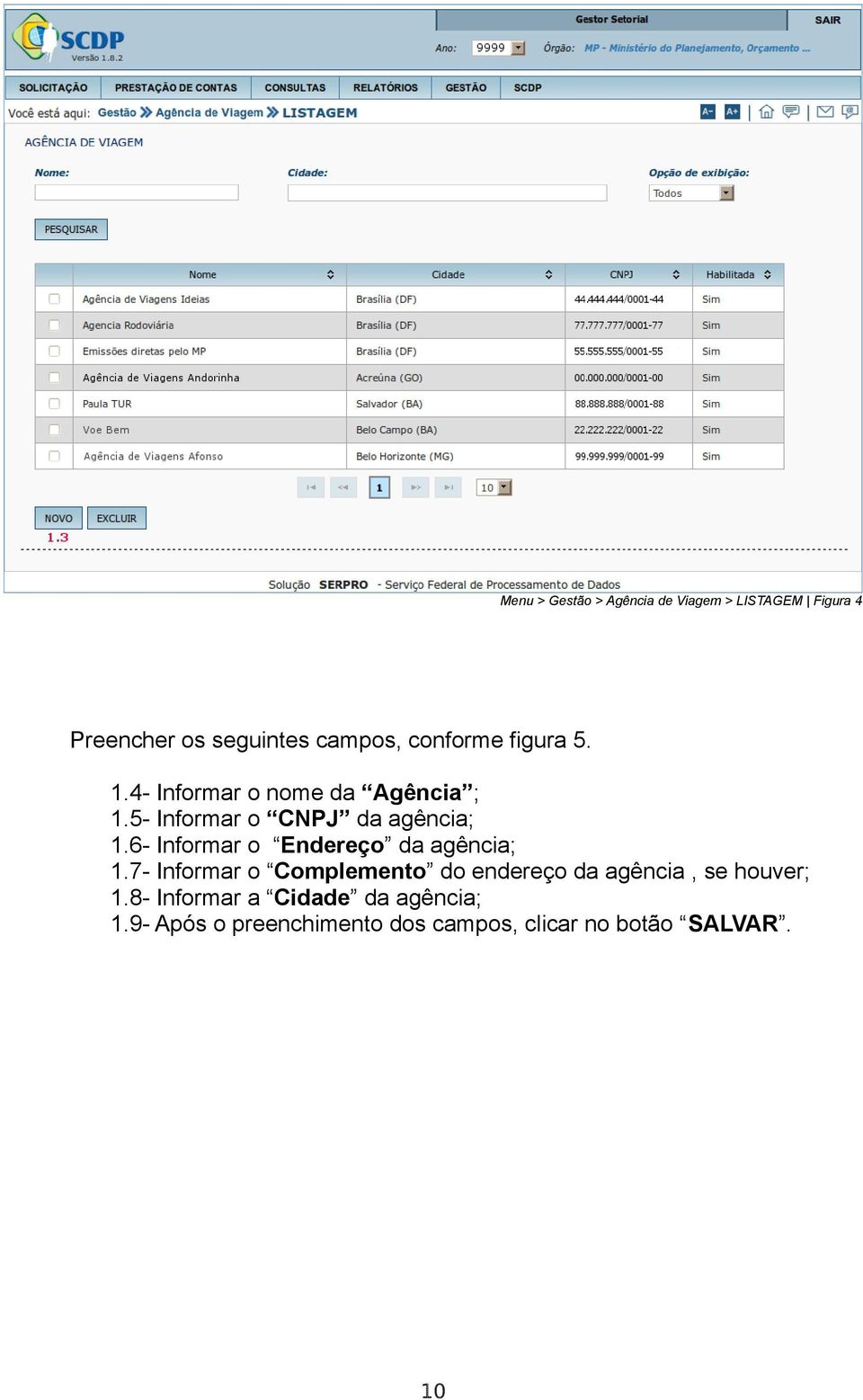 6- Informar o Endereço da agência; 1.