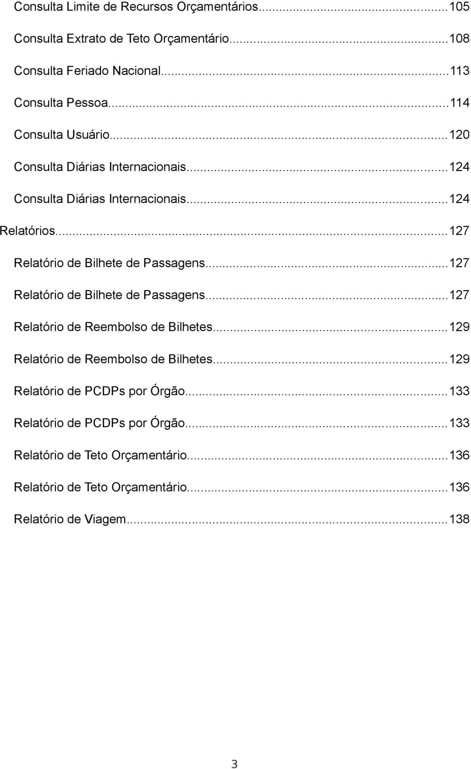 ..127 Relatório de Bilhete de Passagens...127 Relatório de Bilhete de Passagens...127 Relatório de Reembolso de Bilhetes.