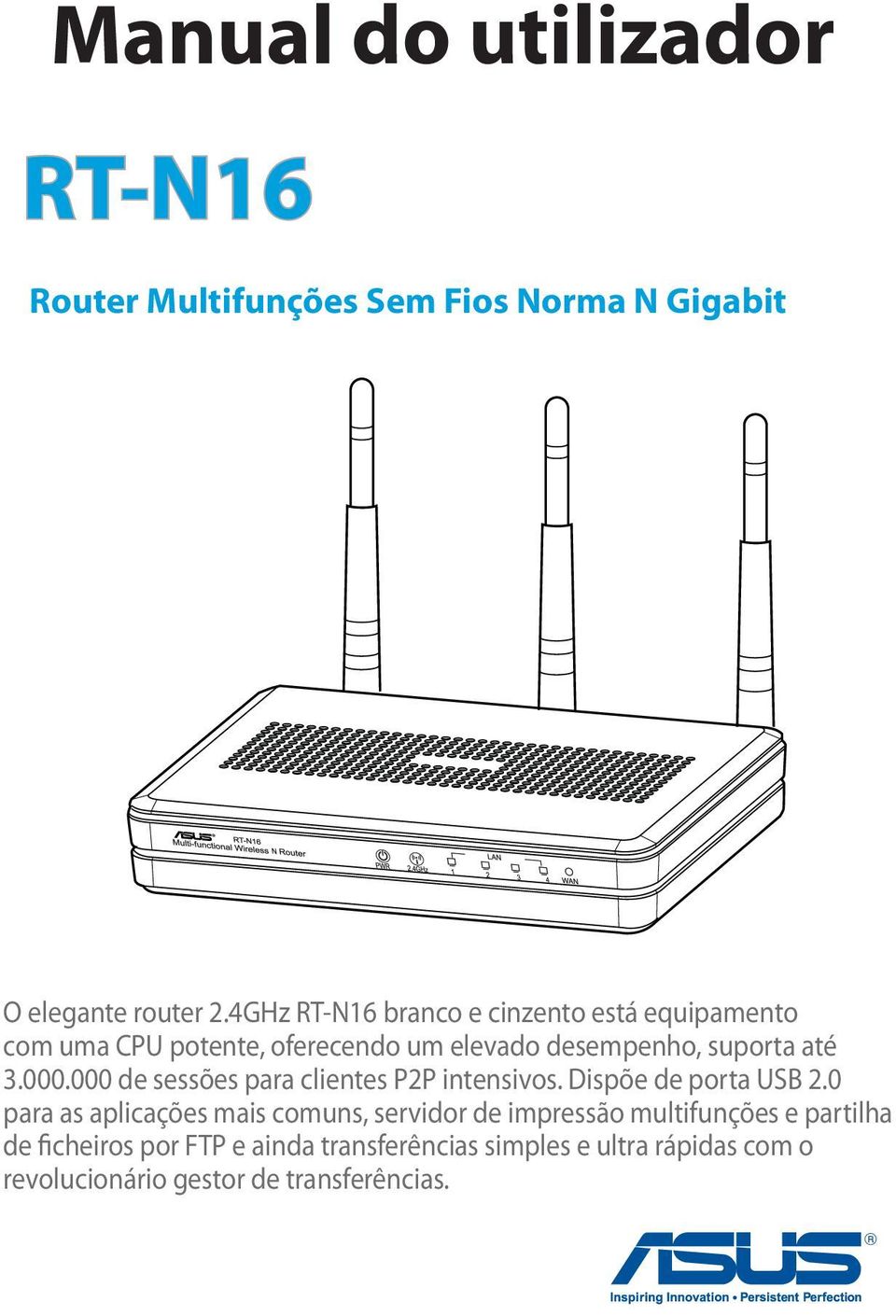 000.000 de sessões para clientes P2P intensivos. Dispõe de porta USB 2.