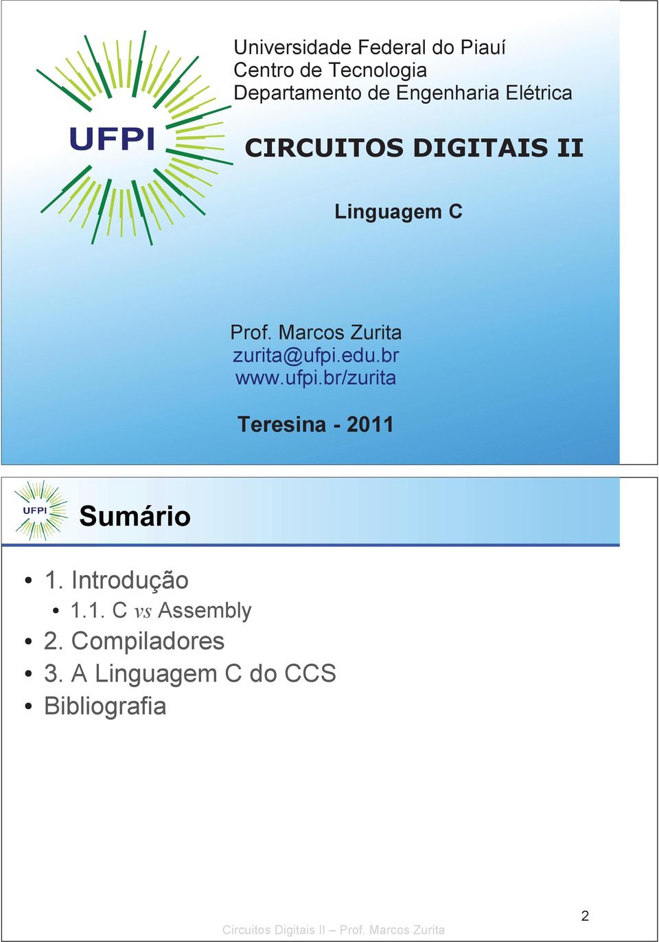 Marcos Zurita zurita@ufpi.edu.br www.ufpi.br/zurita Teresina - 2011 1.