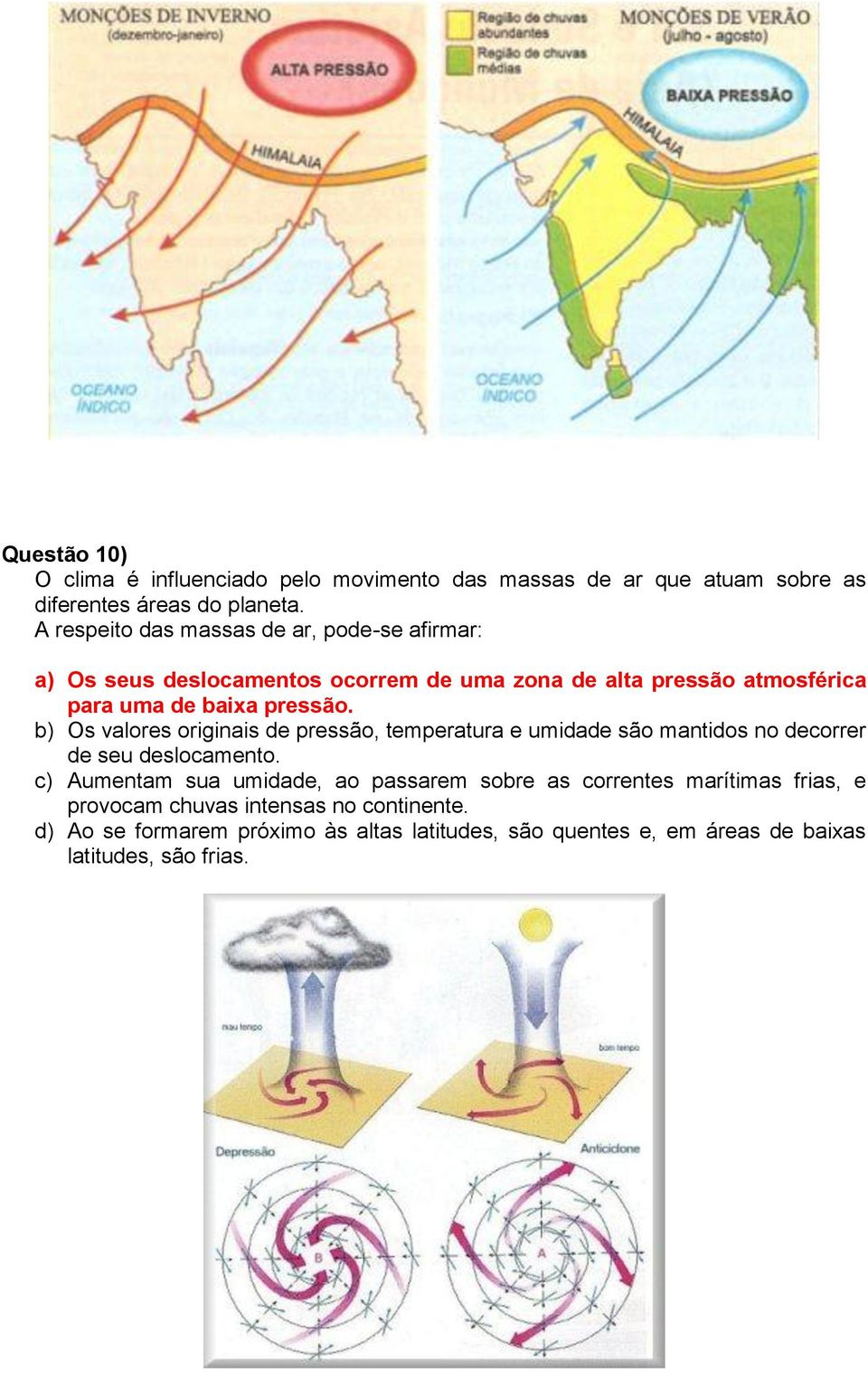 b) Os valores originais de pressão, temperatura e umidade são mantidos no decorrer de seu deslocamento.