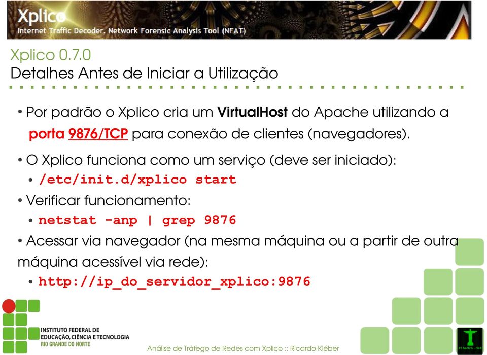 porta9876/tcpparaconexãodeclientes(navegadores). OXplicofuncionacomoumserviço(deveseriniciado): /etc/init.