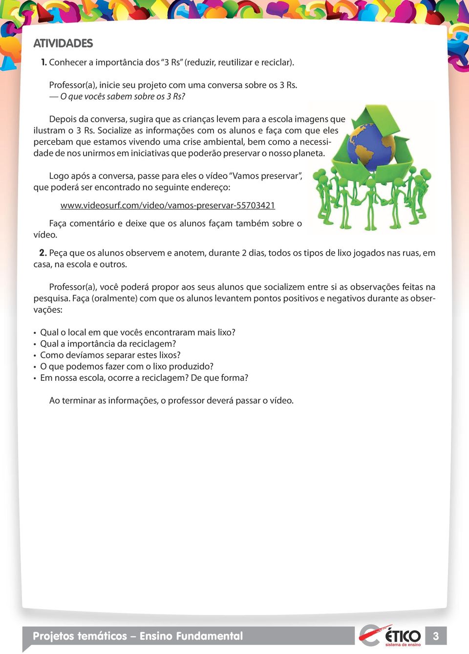 Socialize as informações com os alunos e faça com que eles percebam que estamos vivendo uma crise ambiental, bem como a necessidade de nos unirmos em iniciativas que poderão preservar o nosso planeta.