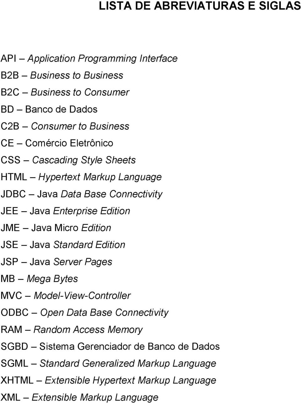 Java Micro Edition JSE Java Standard Edition JSP Java Server Pages MB Mega Bytes MVC Model-View-Controller ODBC Open Data Base Connectivity RAM Random Access