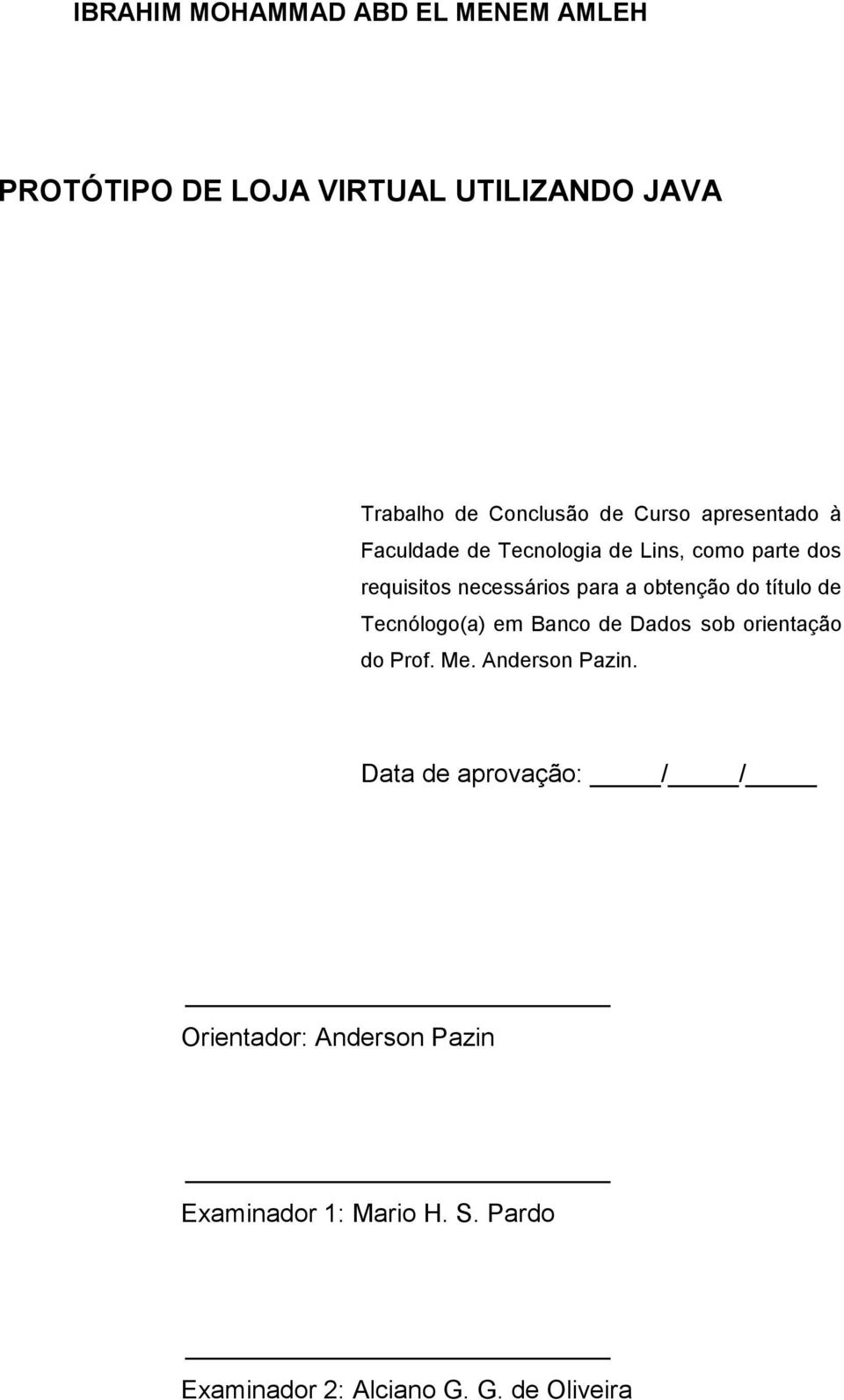 obtenção do título de Tecnólogo(a) em Banco de Dados sob orientação do Prof. Me. Anderson Pazin.