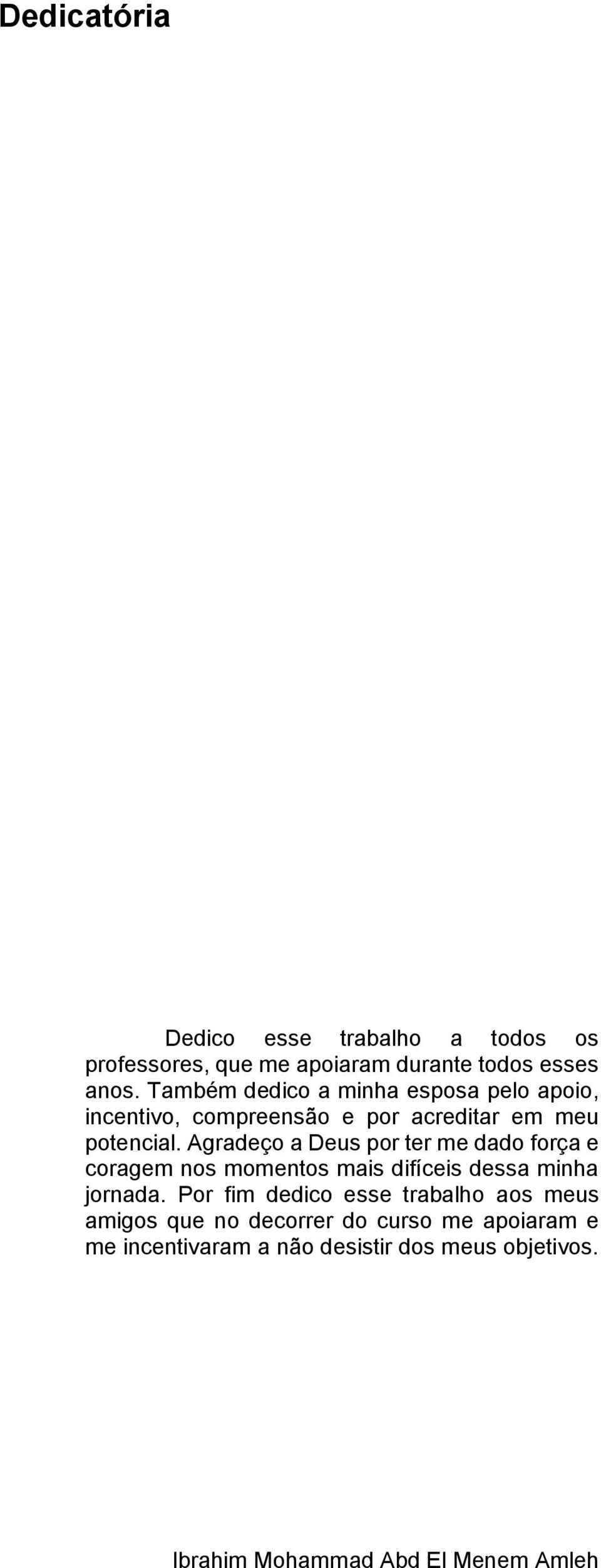 Agradeço a Deus por ter me dado força e coragem nos momentos mais difíceis dessa minha jornada.