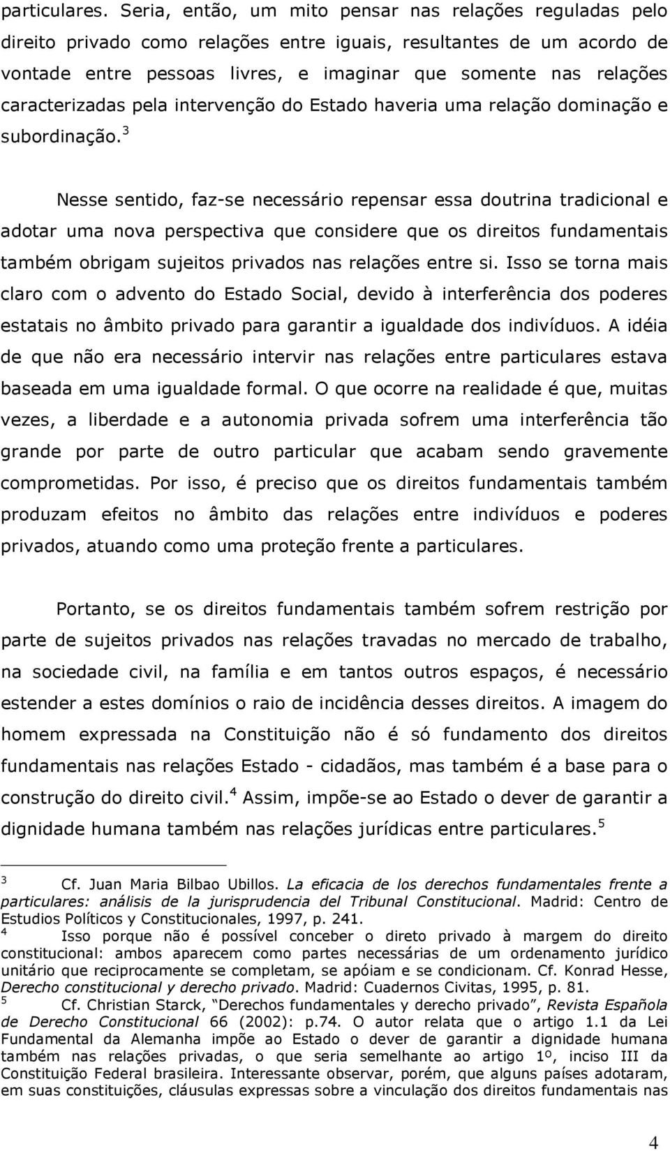 caracterizadas pela intervenção do Estado haveria uma relação dominação e subordinação.