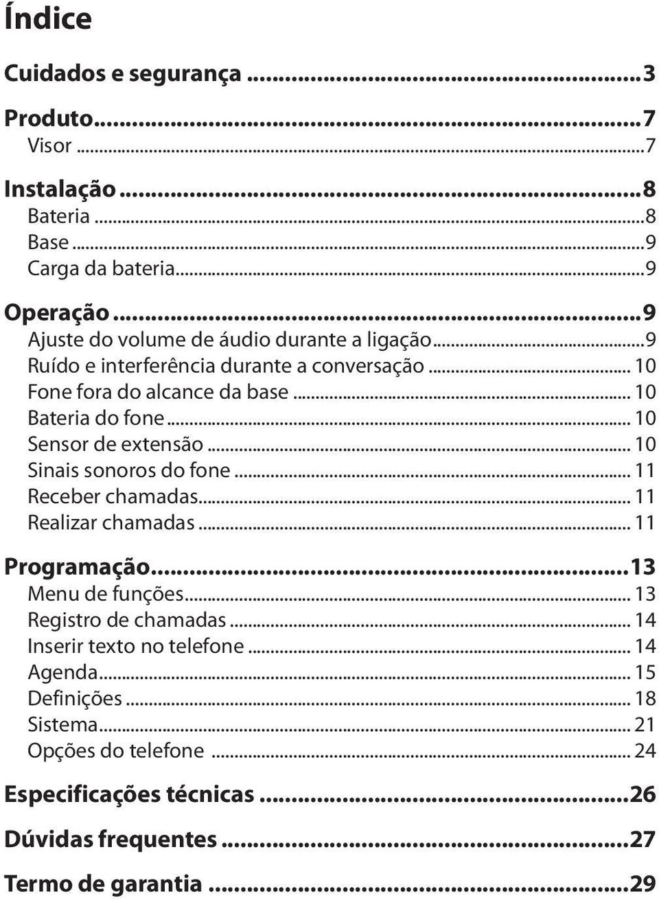 .. 10 Sensor de extensão... 10 Sinais sonoros do fone... 11 Receber chamadas... 11 Realizar chamadas... 11 Programação...13 Menu de funções.