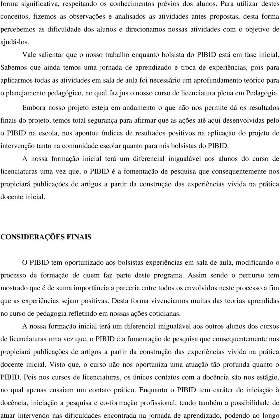 ajudá-los. Vale salientar que o nosso trabalho enquanto bolsista do PIBID está em fase inicial.