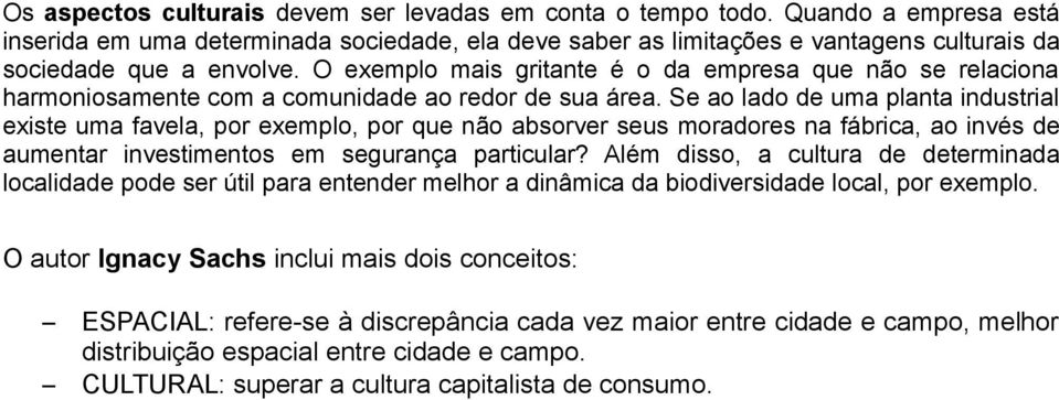 O exemplo mais gritante é o da empresa que não se relaciona harmoniosamente com a comunidade ao redor de sua área.