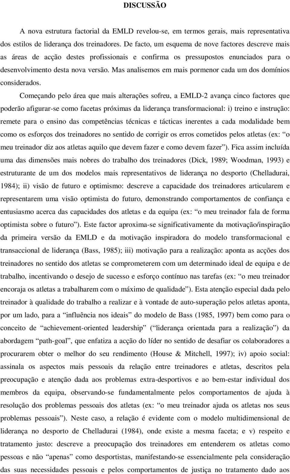 Mas analisemos em mais pormenor cada um dos domínios considerados.