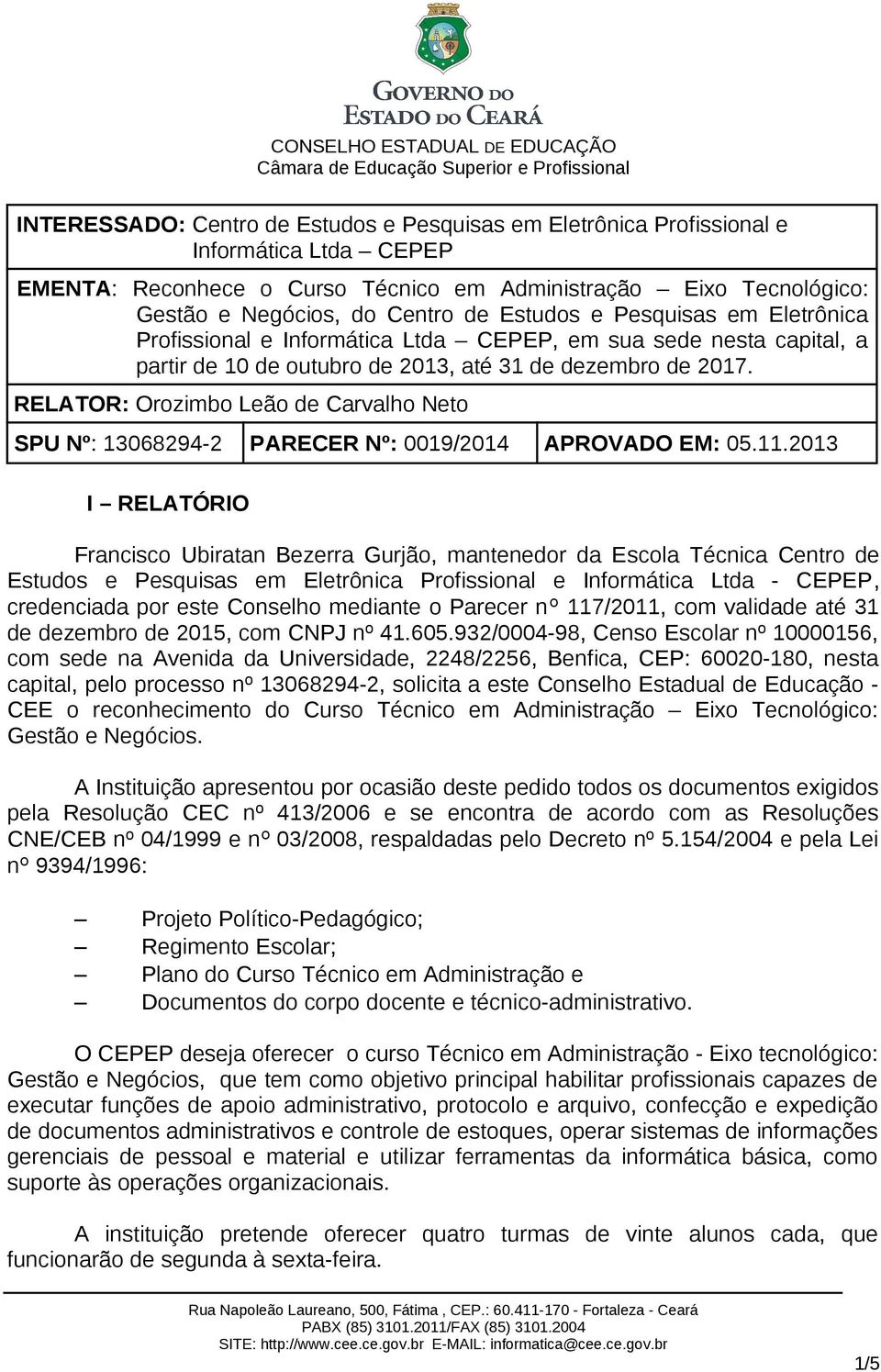 RELATOR: Orozimbo Leão de Carvalho Neto SPU Nº: 13068294-2 PARECER Nº: 0019/2014 APROVADO EM: 05.11.