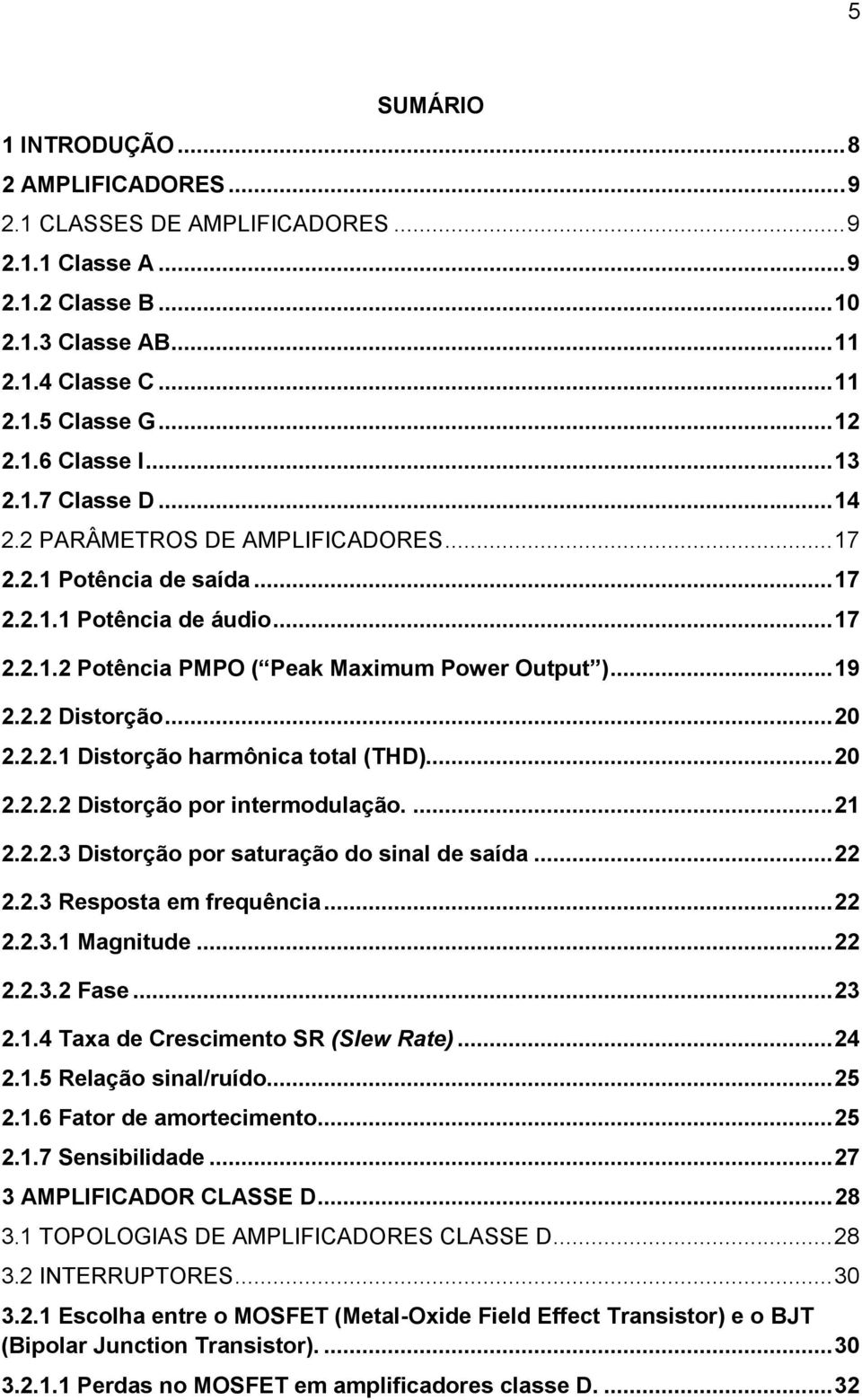 .. 20 2.2.2.1 Distorção harmônica total (THD)... 20 2.2.2.2 Distorção por intermodulação.... 21 2.2.2.3 Distorção por saturação do sinal de saída... 22 2.2.3 Resposta em frequência... 22 2.2.3.1 Magnitude.