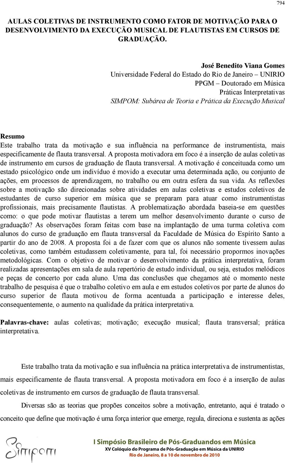 trabalho trata da motivação e sua influência na performance de instrumentista, mais especificamente de flauta transversal.