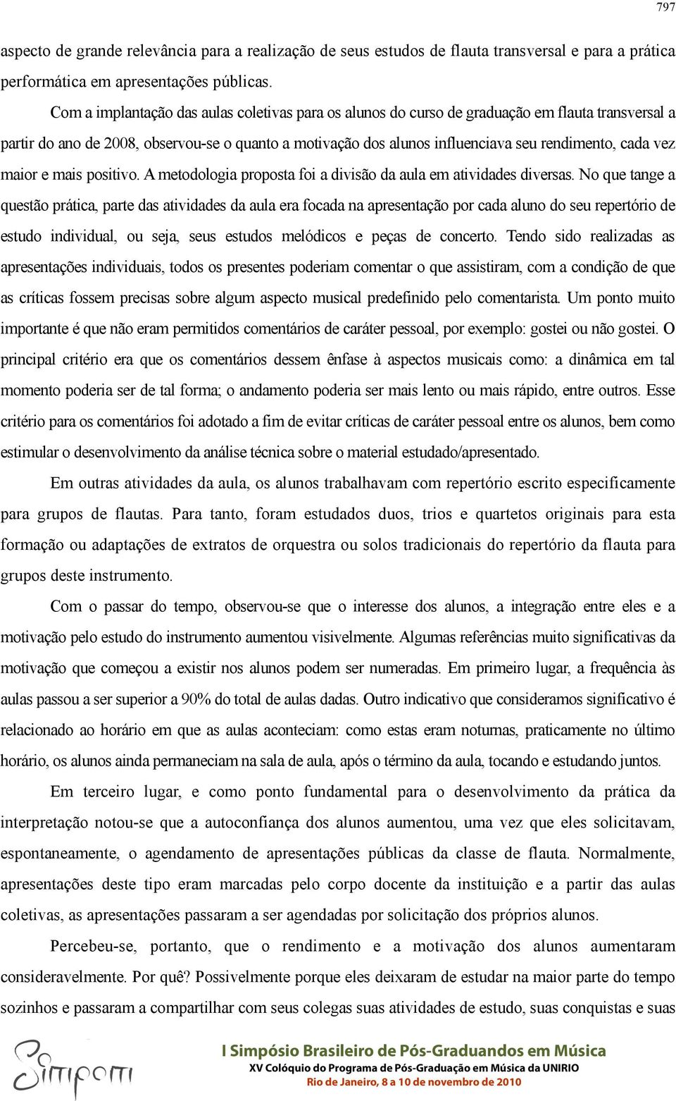 vez maior e mais positivo. A metodologia proposta foi a divisão da aula em atividades diversas.