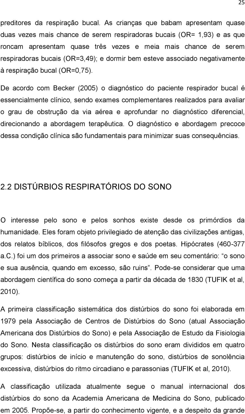 (OR=3,49); e dormir bem esteve associado negativamente à respiração bucal (OR=0,75).