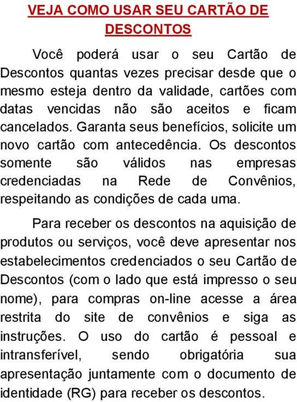 Os descontos somente são válidos nas empresas credenciadas na Rede de Convênios, respeitando as condições de cada uma.