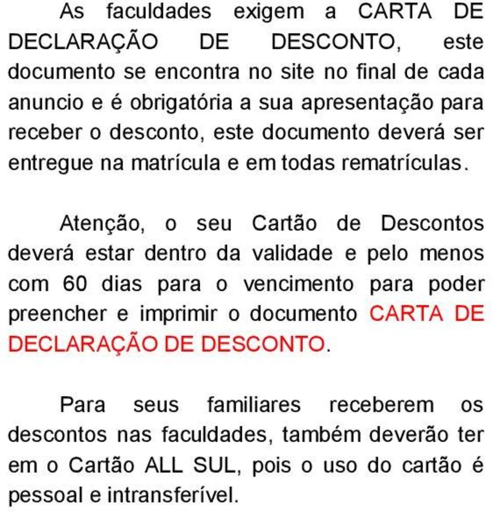 Atenção, o seu Cartão de Descontos deverá estar dentro da validade e pelo menos com 60 dias para o vencimento para poder preencher e imprimir o