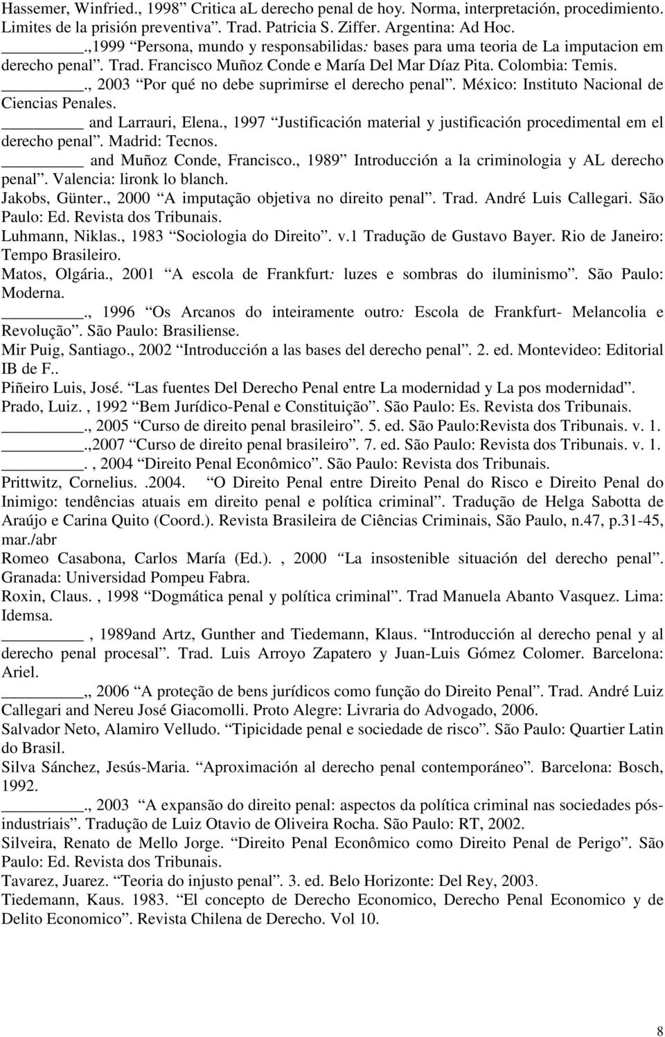 ., 2003 Por qué no debe suprimirse el derecho penal. México: Instituto Nacional de Ciencias Penales. and Larrauri, Elena.