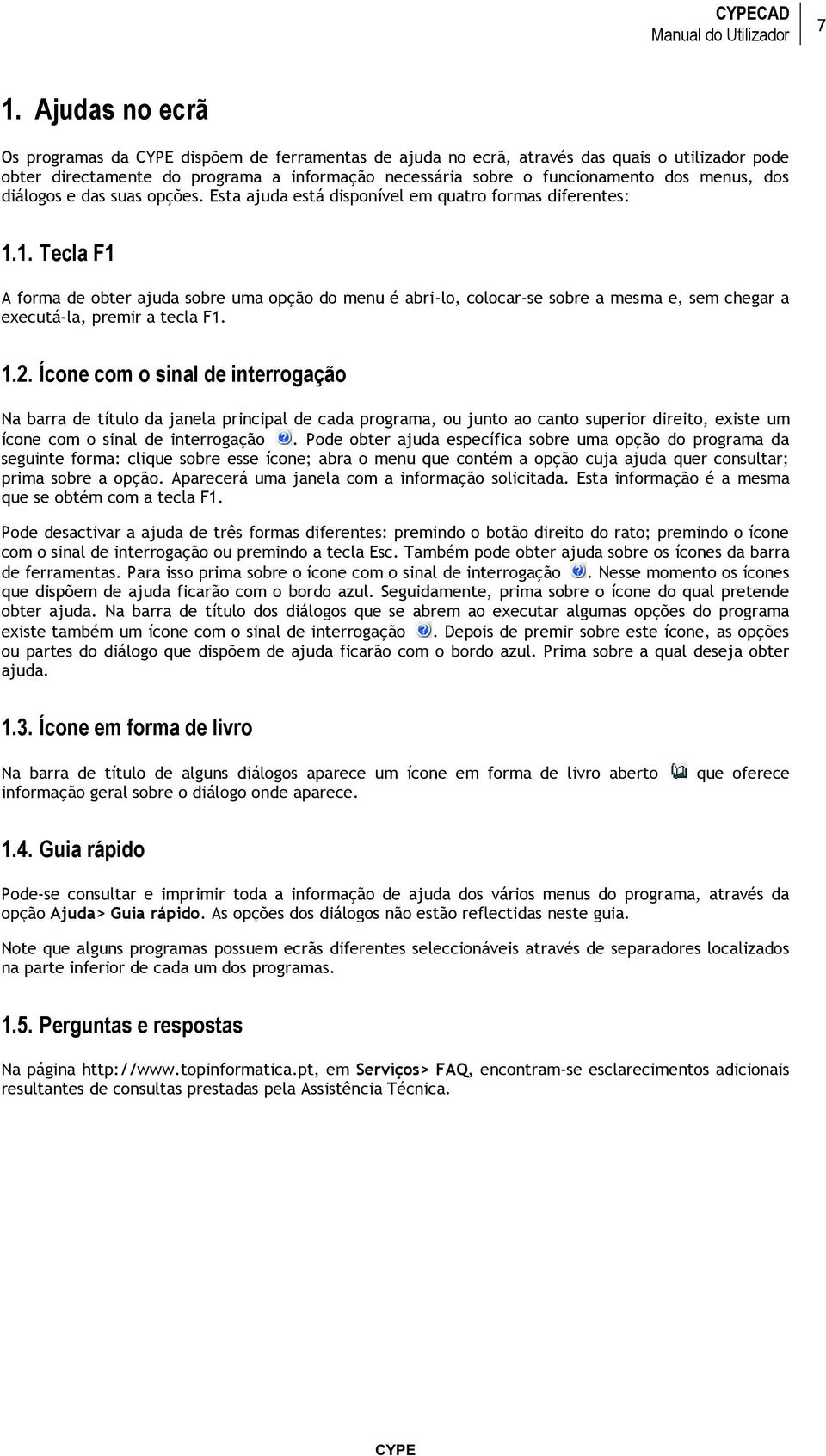 diálogos e das suas opções. Esta ajuda está disponível em quatro formas diferentes: 1.