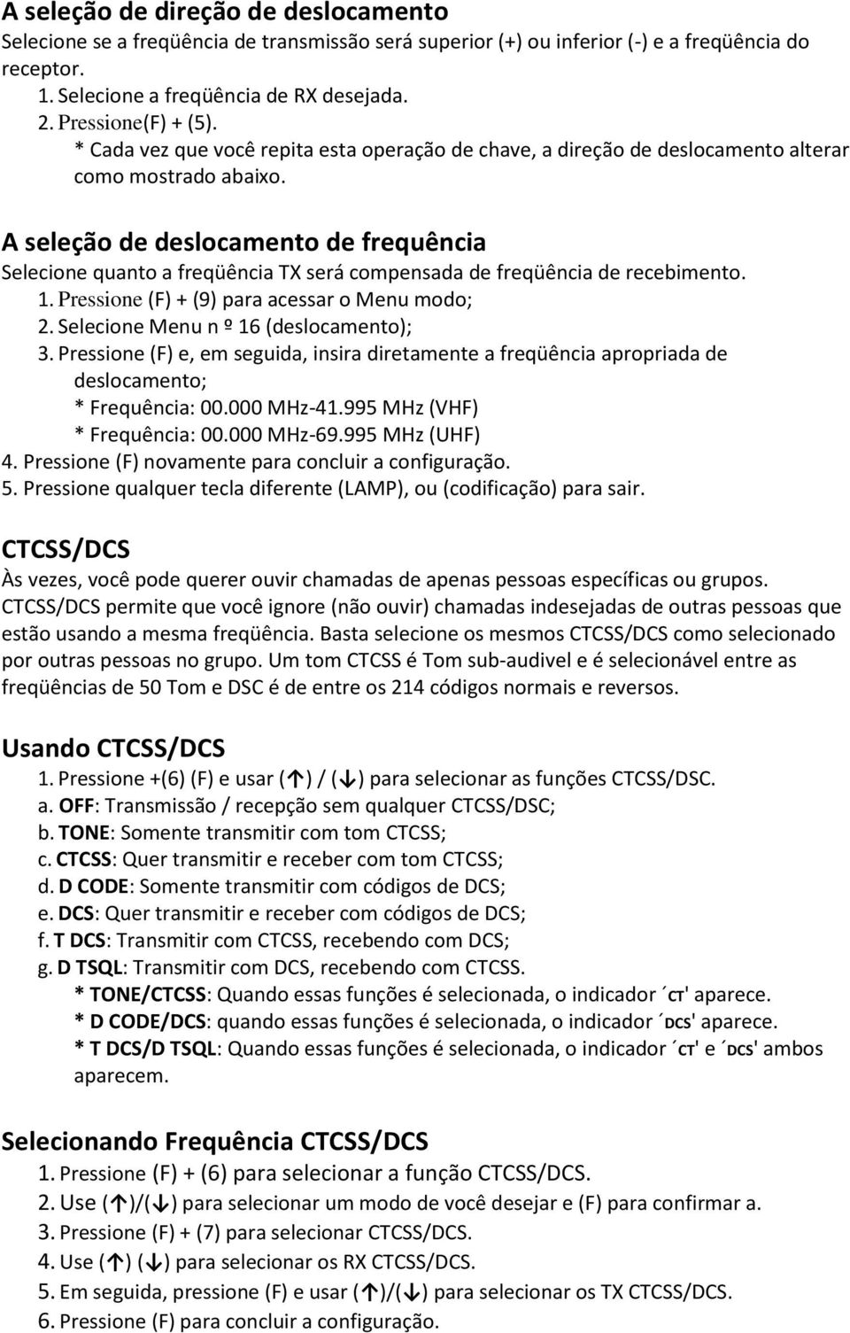 A seleção de deslocamento de frequência Selecione quanto a freqüência TX será compensada de freqüência de recebimento. 1. Pressione (F) + (9) para acessar o Menu modo; 2.