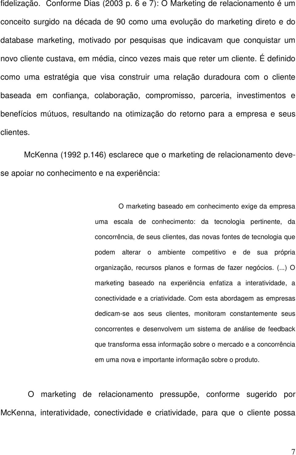 cliente custava, em média, cinco vezes mais que reter um cliente.