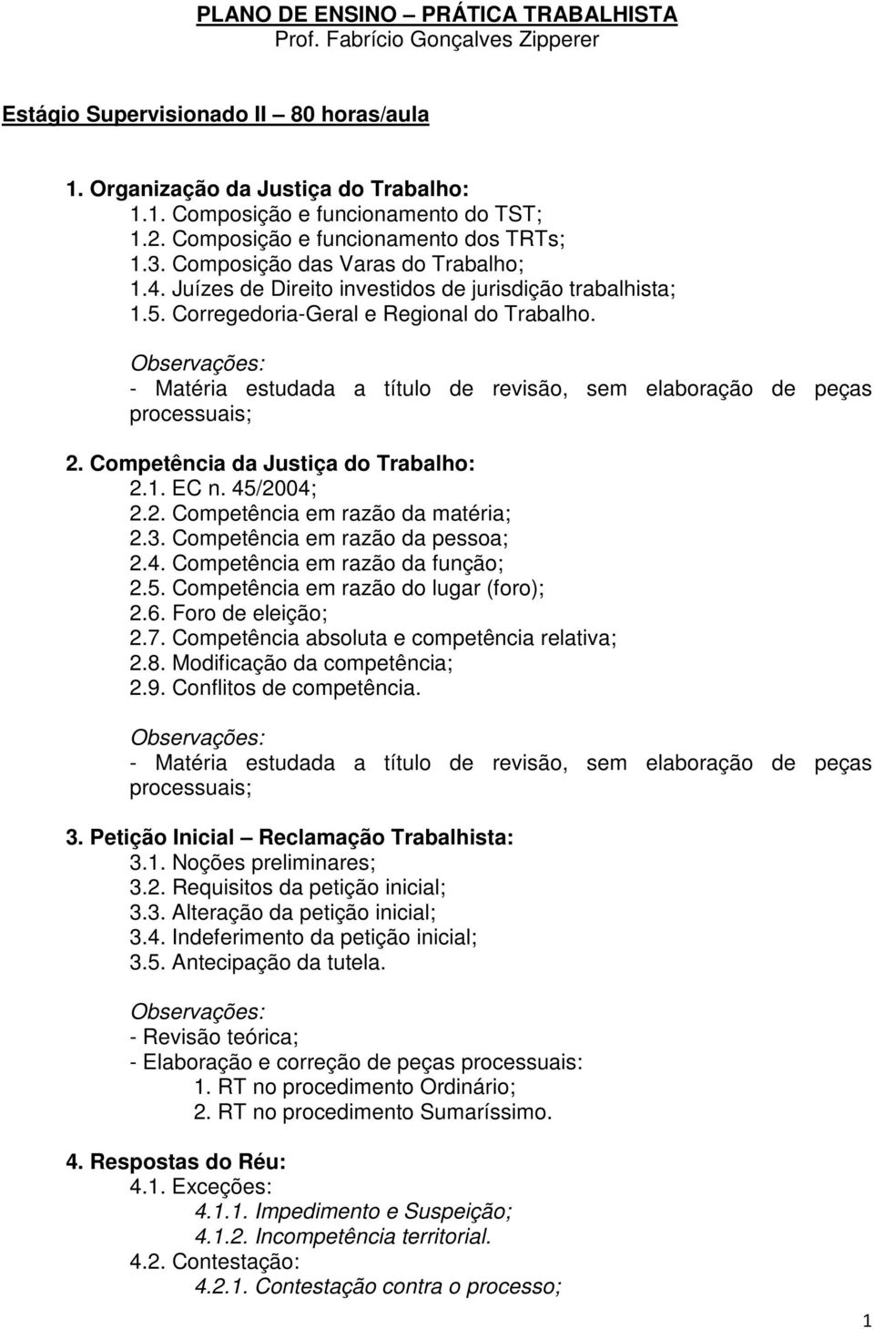 Competência da Justiça do Trabalho: 2.1. EC n. 45/2004; 2.2. Competência em razão da matéria; 2.3. Competência em razão da pessoa; 2.4. Competência em razão da função; 2.5. Competência em razão do lugar (foro); 2.