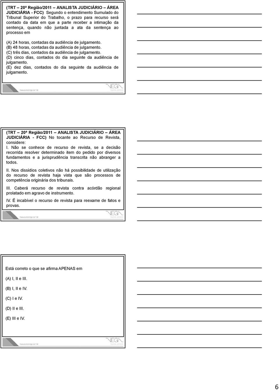 (C) três dias, contados da audiência de julgamento. (D) cinco dias, contados do dia seguinte da audiência de julgamento. (E) dez dias, contados do dia seguinte da audiência de julgamento.