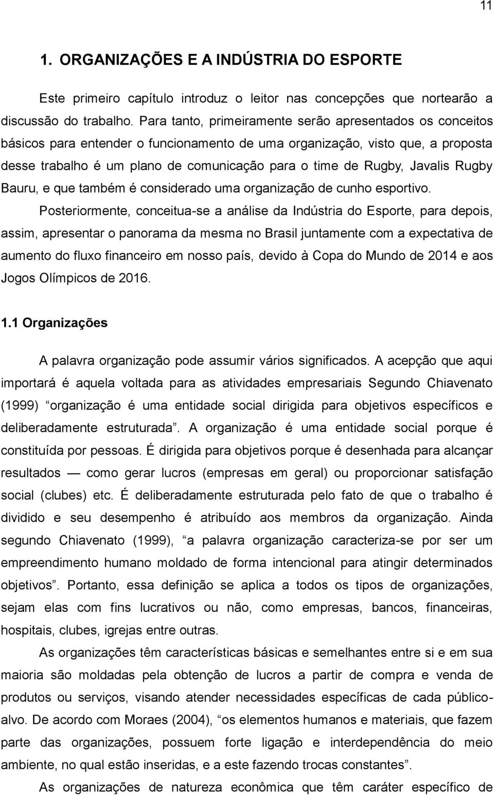 Rugby, Javalis Rugby Bauru, e que também é considerado uma organização de cunho esportivo.