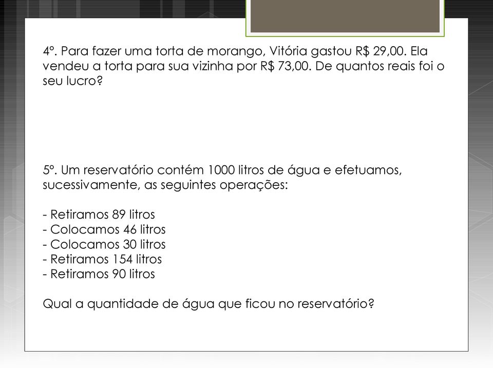 Um reservatório contém 1000 litros de água e efetuamos, sucessivamente, as seguintes operações: -