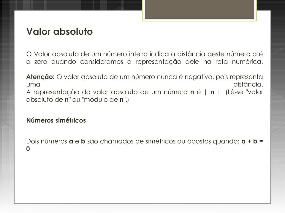 Atenção: O valor absoluto de um número nunca é negativo, pois representa uma distância.