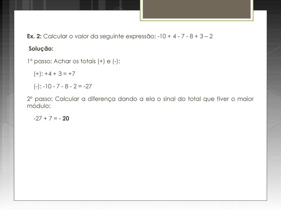 +7 (-): -10-7 - 8-2 = -27 2º passo: Calcular a diferença dando