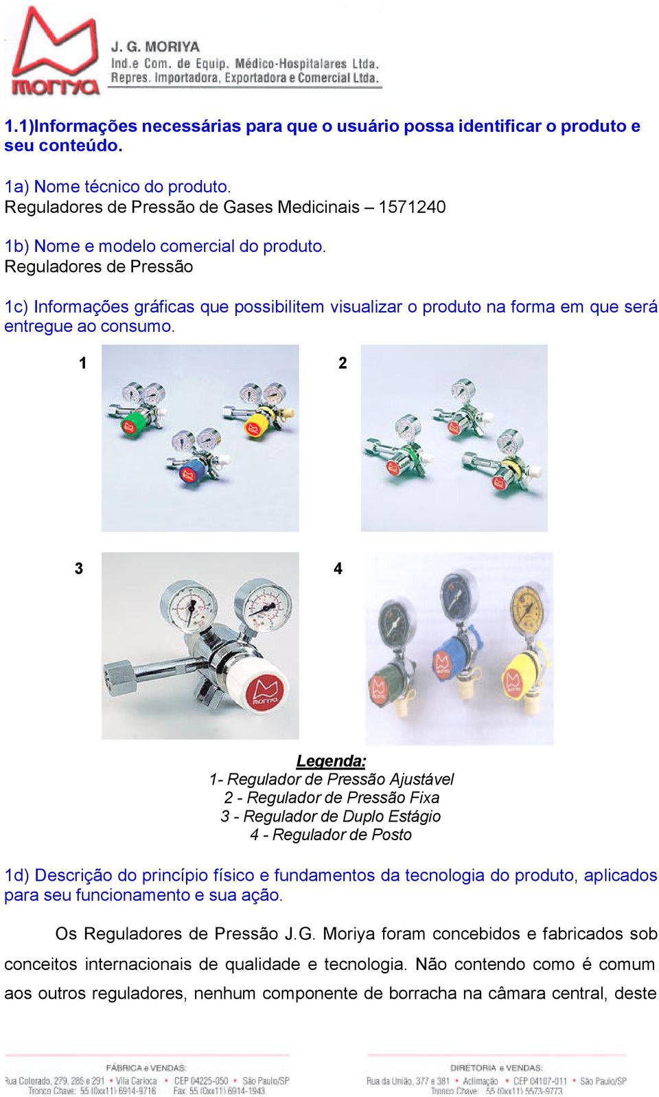 Reguladores de Pressão 1c) Informações gráficas que possibilitem visualizar o produto na forma em que será entregue ao consumo.