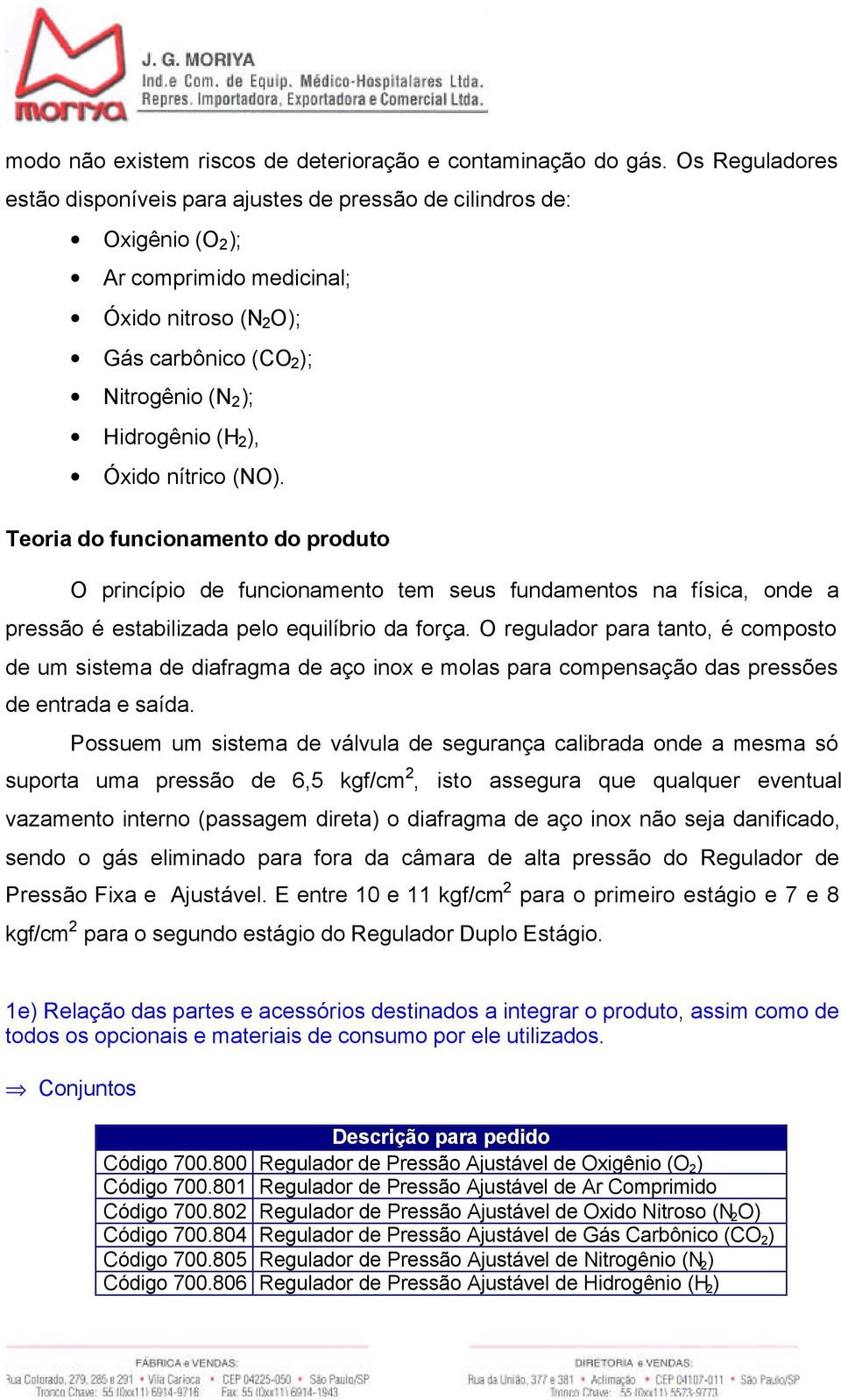 Óxido nítrico (NO). Teoria do funcionamento do produto O princípio de funcionamento tem seus fundamentos na física, onde a pressão é estabilizada pelo equilíbrio da força.