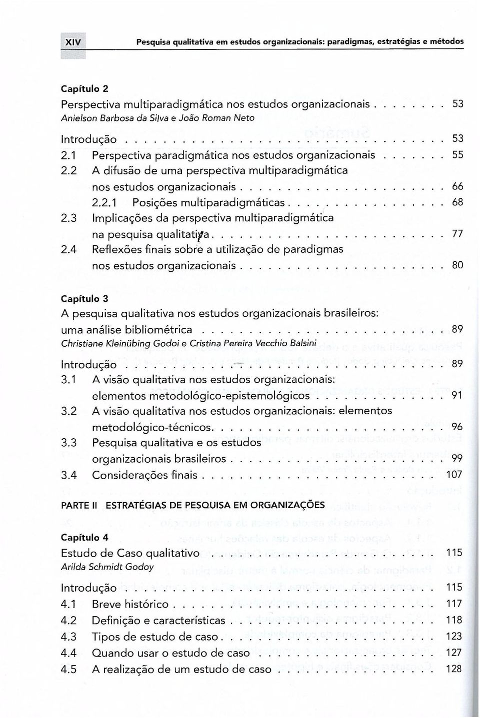 3 Implicações da perspectiva multiparadigmática na pesquisa qualitativa 77 2.