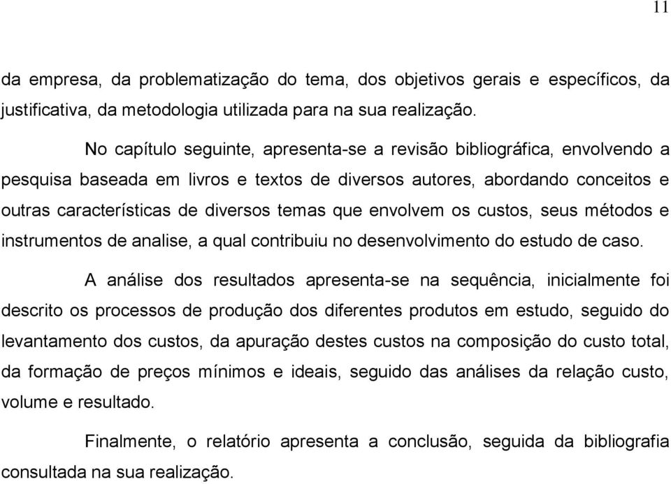 envolvem os custos, seus métodos e instrumentos de analise, a qual contribuiu no desenvolvimento do estudo de caso.