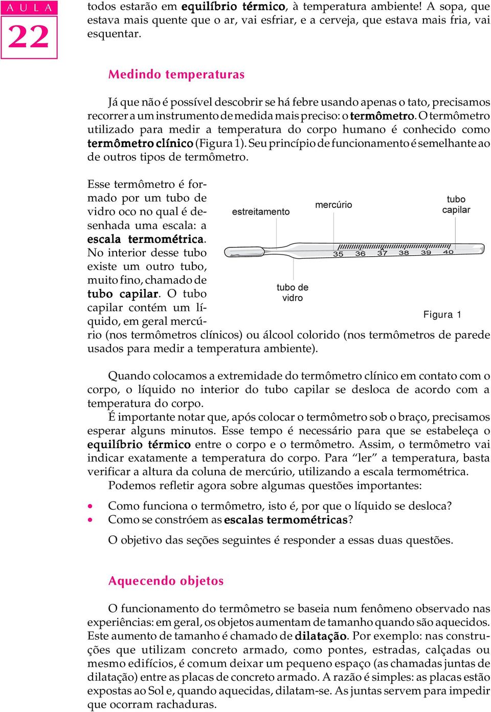 O termômetr utilizad para medir a temperatura d crp human é cnhecid cm termômetr clínic (Figura 1). Seu princípi de funcinament é semelhante a de utrs tips de termômetr.