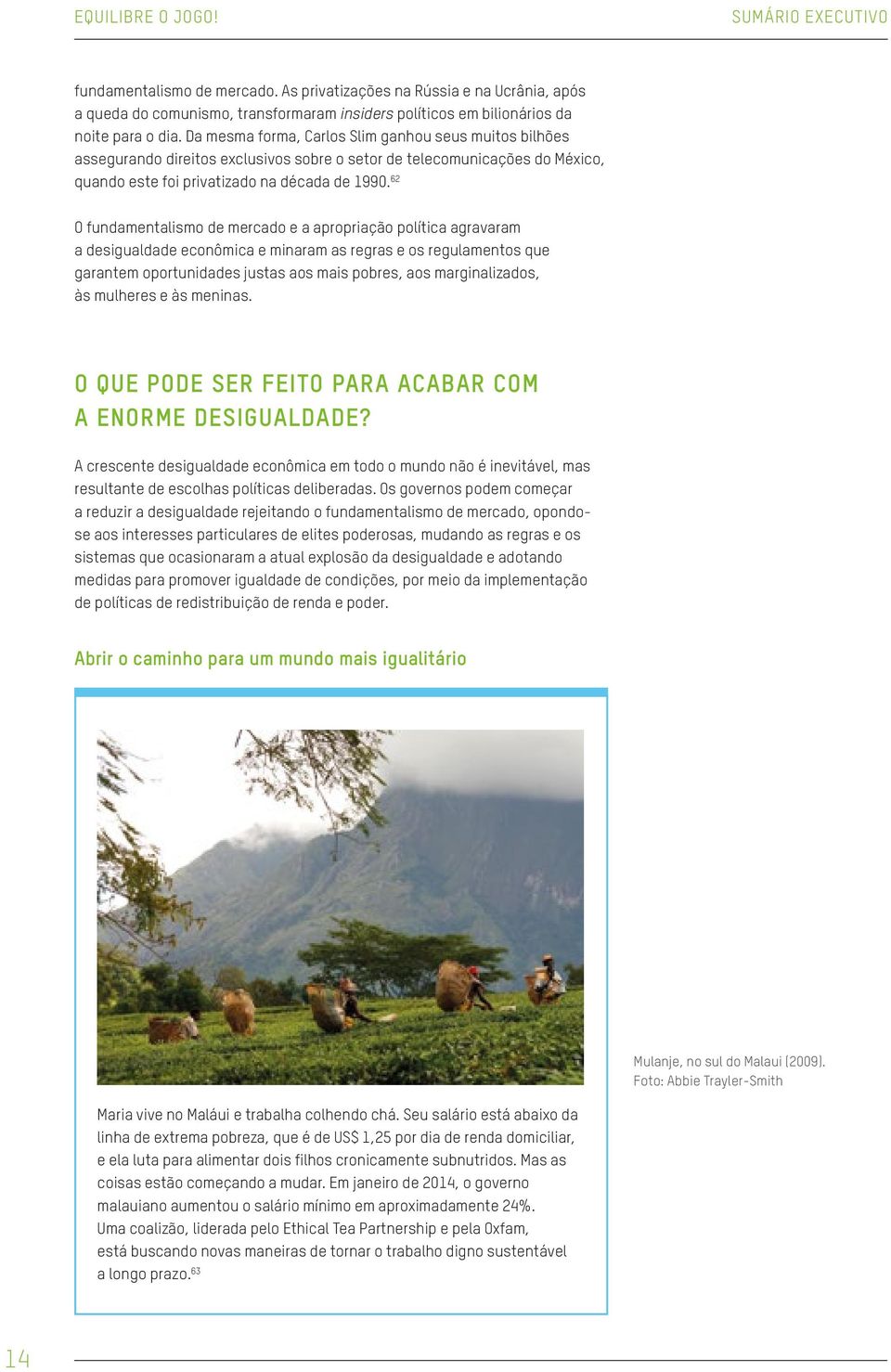 62 O fundamentalismo de mercado e a apropriação política agravaram a desigualdade econômica e minaram as regras e os regulamentos que garantem oportunidades justas aos mais pobres, aos