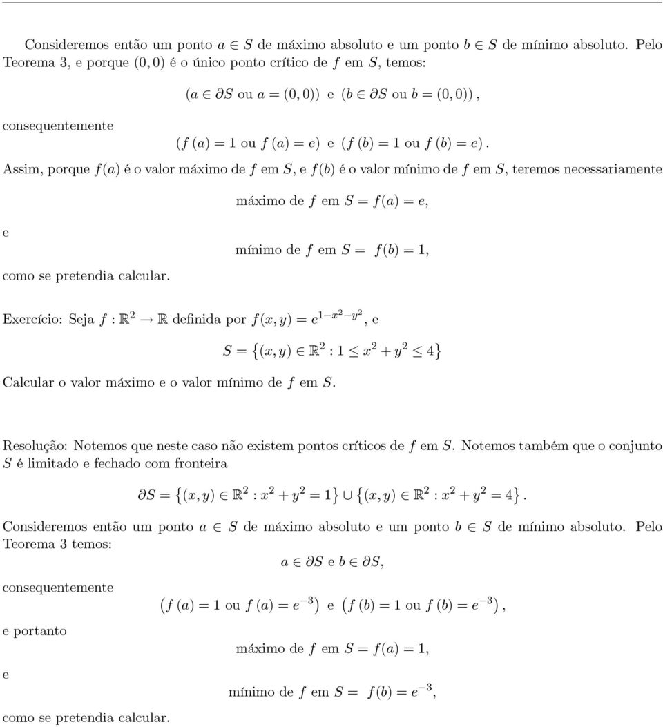 Assim, porque f(a é o valor máximo de f em, e f(b é o valor mínimo de f em, teremos necessariamente máximo de f em f(a e, e mínimo de f em f(b 1, como se pretendia calcular.