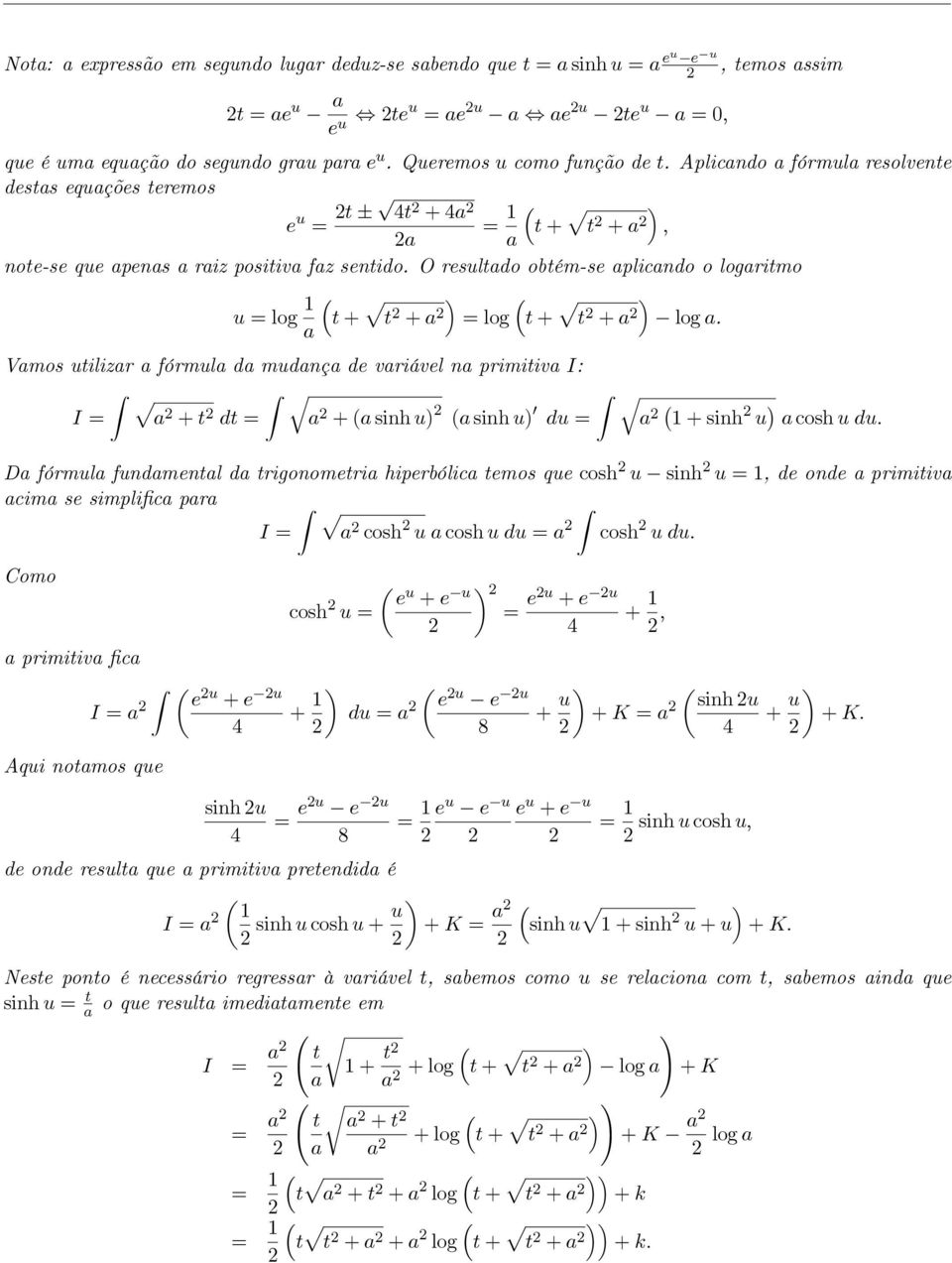 O resultado obtém-se aplicando o logaritmo u log 1 (t + t a + a log (t + t + a log a.