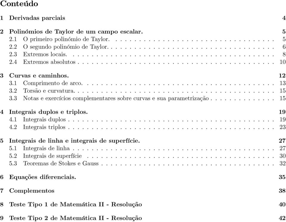 Torsão e curvatura........................................... 15 3.3 Notas e exercícios complementares sobre curvas e sua parametrização.............. 15 4 Integrais duplos e triplos. 19 4.