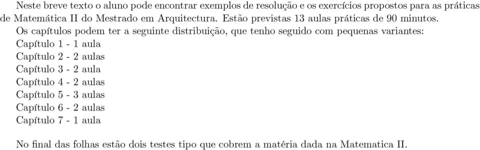 Os capítulos podem ter a seguinte distribuição, que tenho seguido com pequenas variantes: Capítulo 1-1 aula Capítulo - aulas