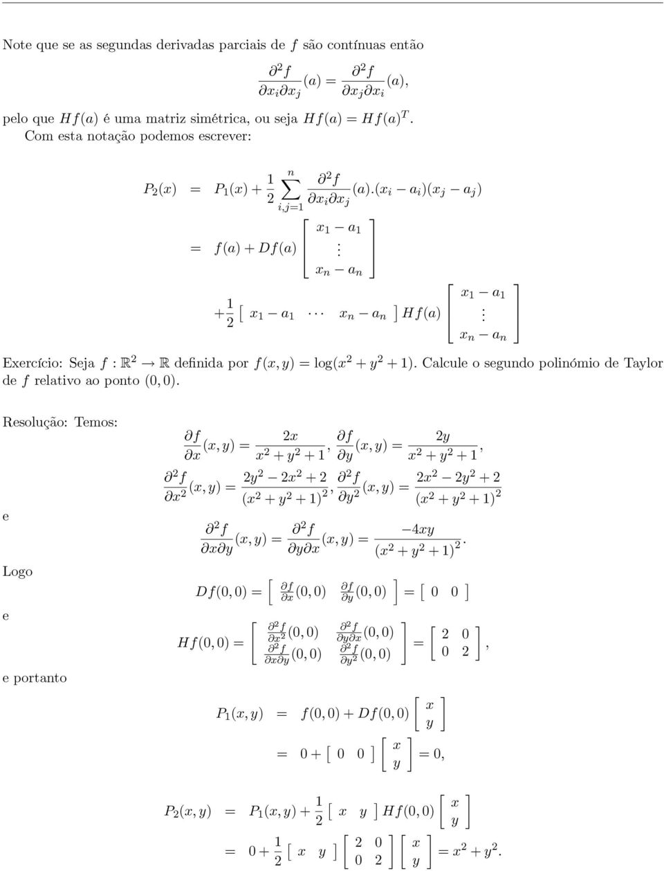 x n a n Exercício: eja f : R R definida por f(x, y log(x + y + 1. Calcule o segundo polinómio de Taylor de f relativo ao ponto (,.