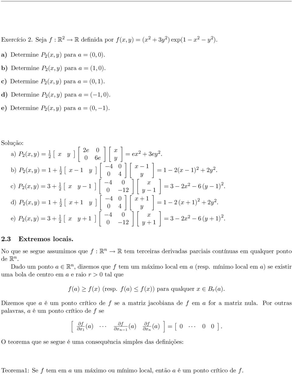 d P (x, y 1 + 1 [ ] [ ] [ ] 4 x + 1 x + 1 y 1 (x + 1 + y 4 y. e P (x, y 3 + 1 [ ] [ ] [ ] 4 x x y + 1 3 x 1 y + 1 6 (y + 1..3 Extremos locais.