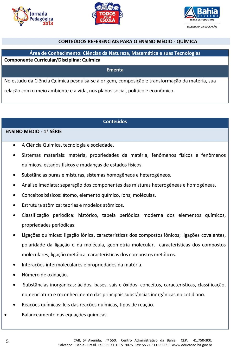 ENSINO MÉDIO - 1ª SÉRIE A Ciência Química, tecnologia e sociedade.