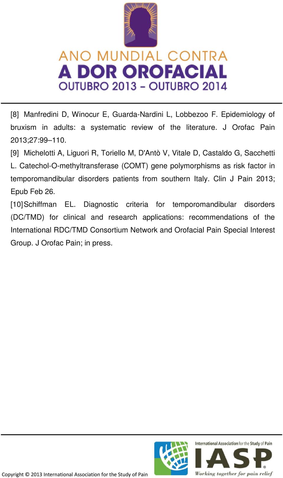 Catechol-O-methyltransferase (COMT) gene polymorphisms as risk factor in temporomandibular disorders patients from southern Italy. Clin J Pain 2013; Epub Feb 26.