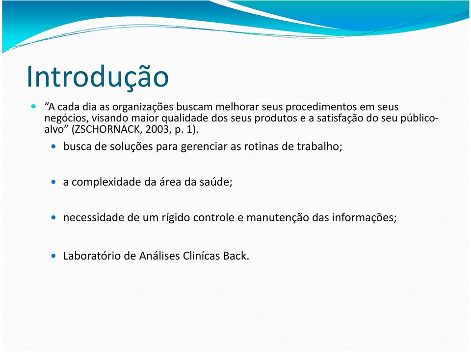 1). busca de soluções para gerenciar as rotinas de trabalho; a complexidade da área da saúde;