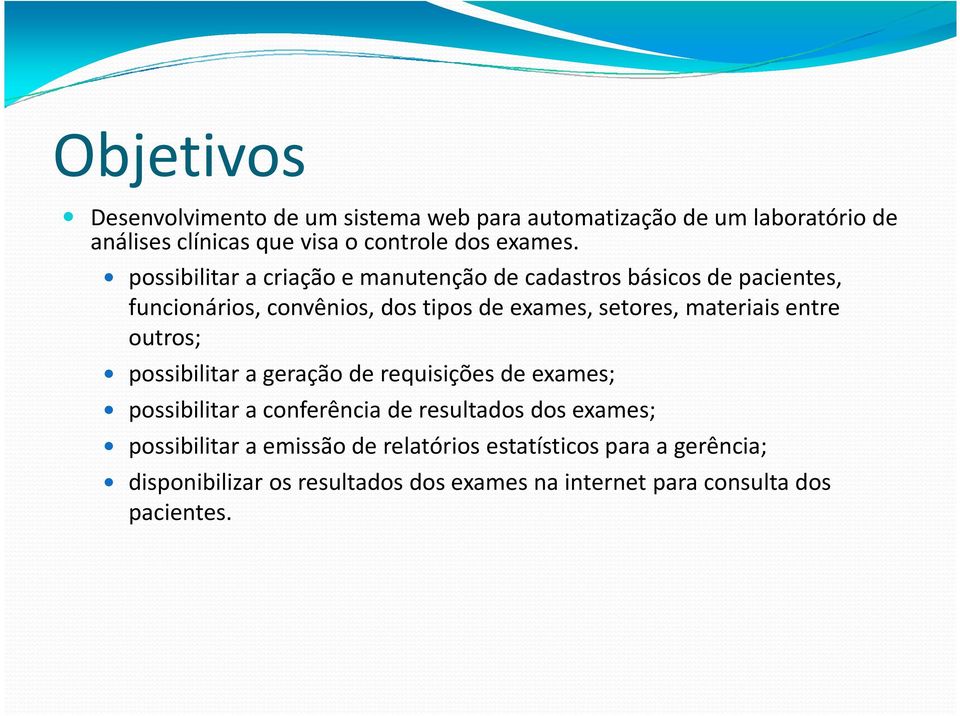 materiais entre outros; possibilitar a geração de requisições de exames; possibilitar a conferência de resultados dos exames;