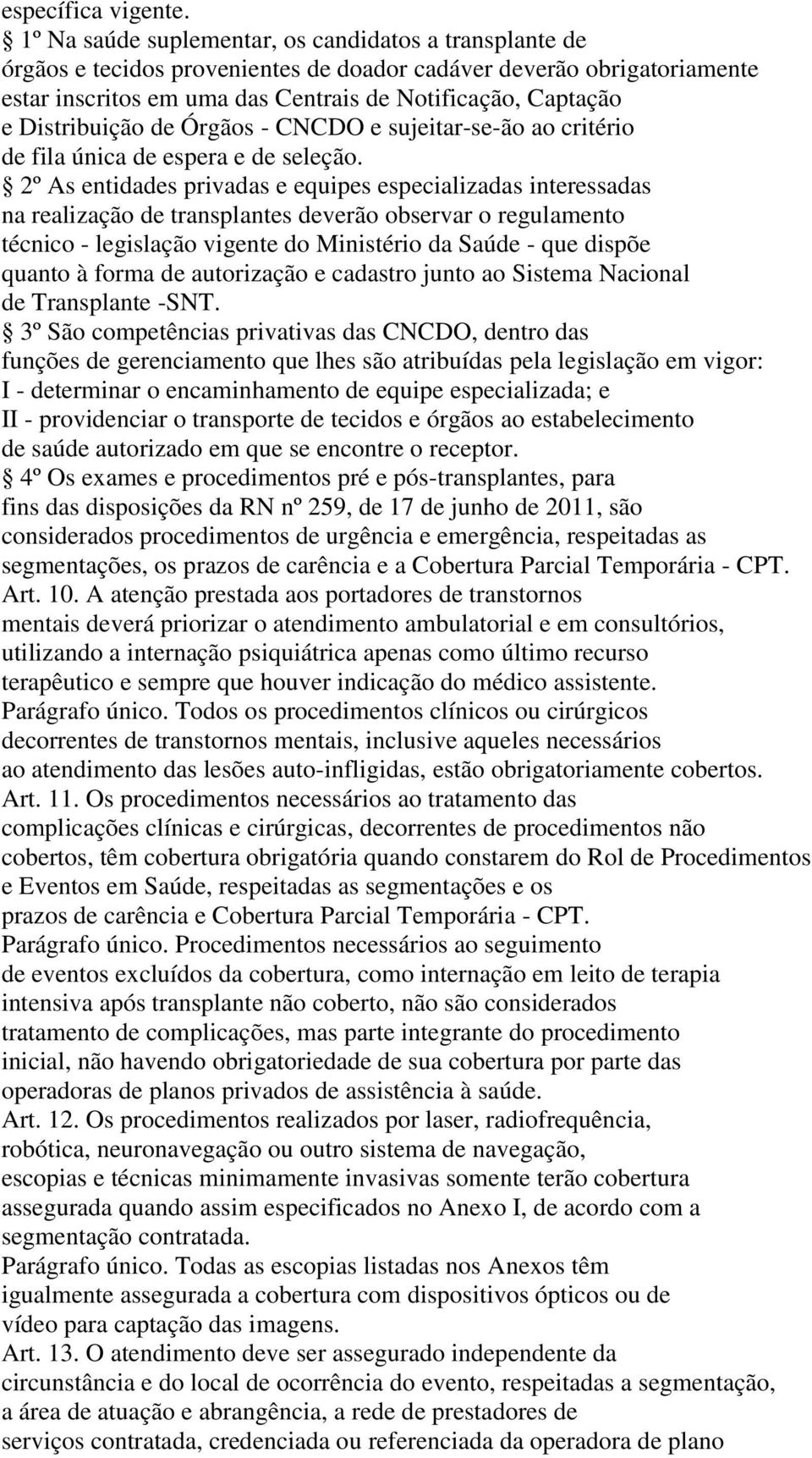 Distribuição de Órgãos - CNCDO e sujeitar-se-ão ao critério de fila única de espera e de seleção.