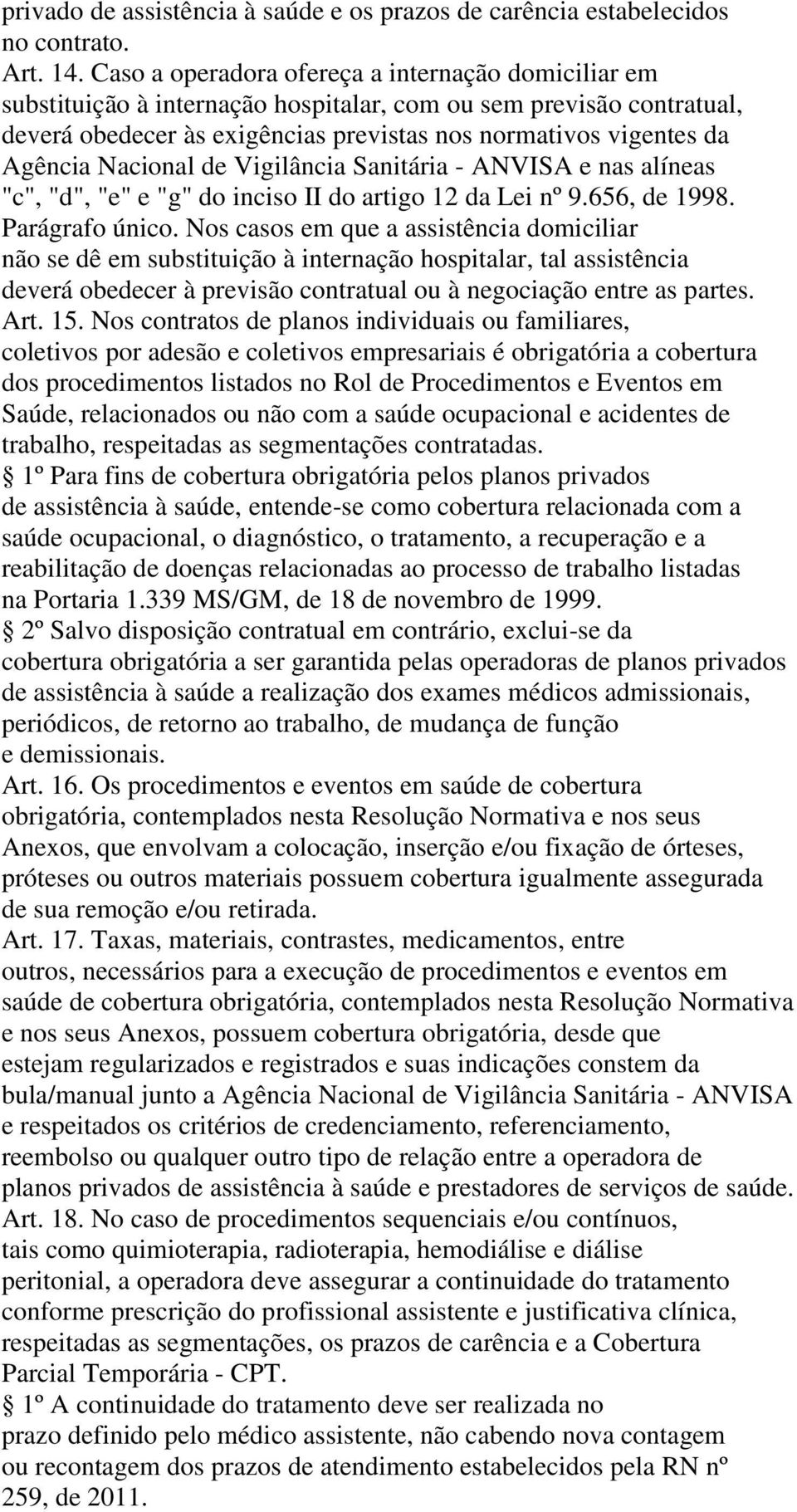 Nacional de Vigilância Sanitária - ANVISA e nas alíneas "c", "d", "e" e "g" do inciso II do artigo 12 da Lei nº 9.656, de 1998. Parágrafo único.